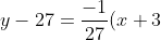 y-27=\frac{-1}{27}(x+3)